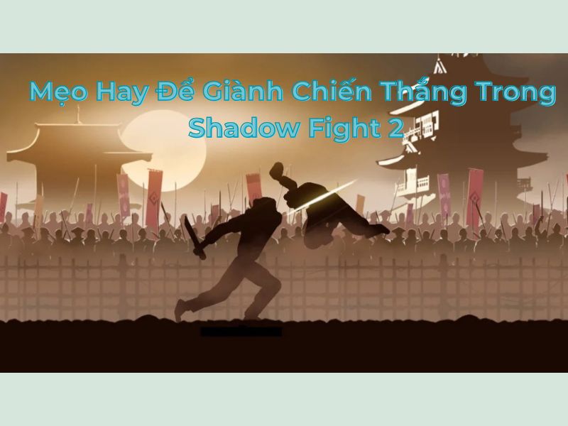 Mẹo Hay Để Giành Chiến Thắng Trong Shadow Fight 2